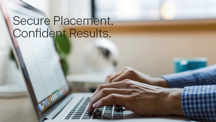 Secure Placement. Confident Results.